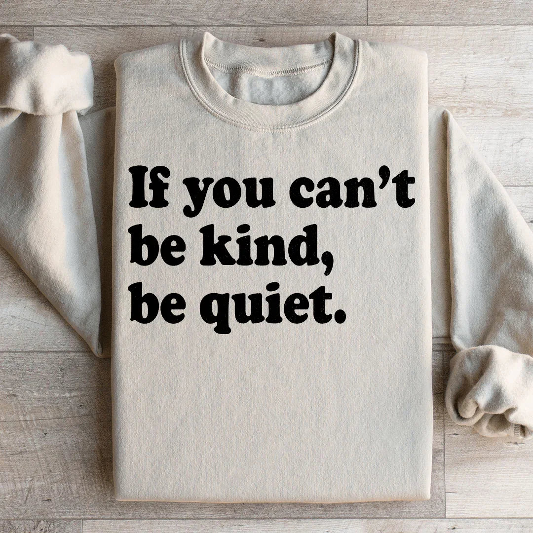 If You Can't Be Kind Be Quiet Sweatshirt Peachy Sunday