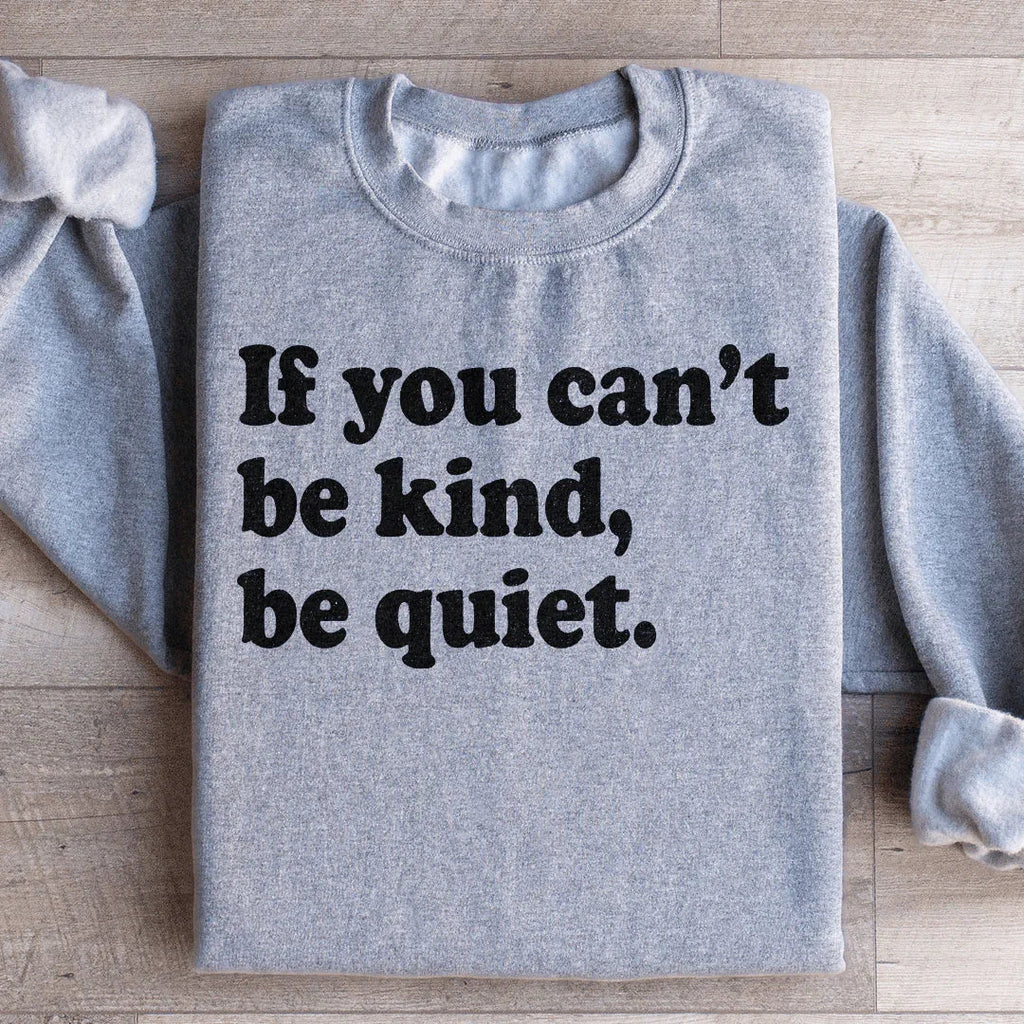 If You Can't Be Kind Be Quiet Sweatshirt Peachy Sunday