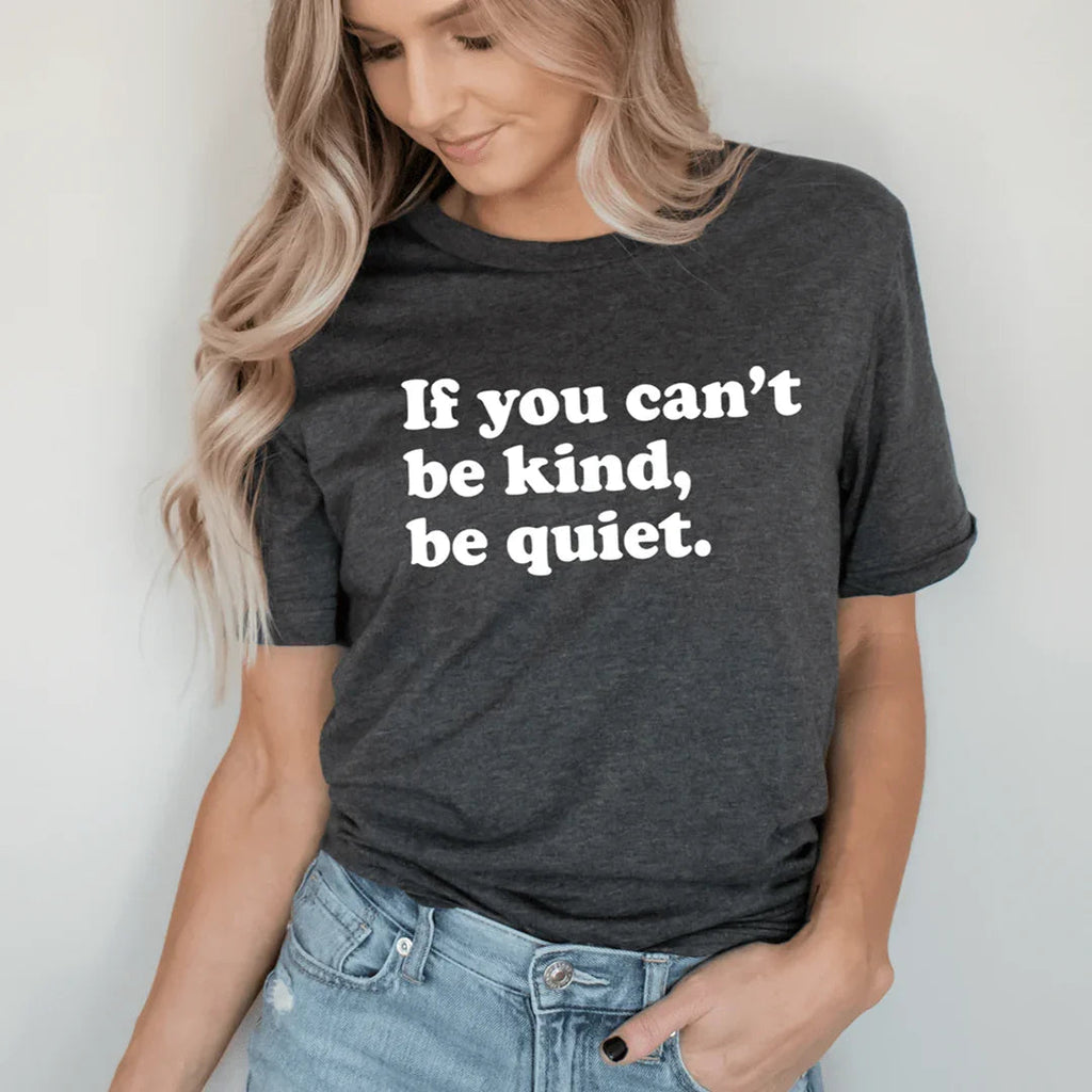 If You Can't Be Kind Be Quiet Tee - SJB-DIAMOND ELITES