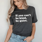 If You Can't Be Kind Be Quiet Tee - SJB-DIAMOND ELITES