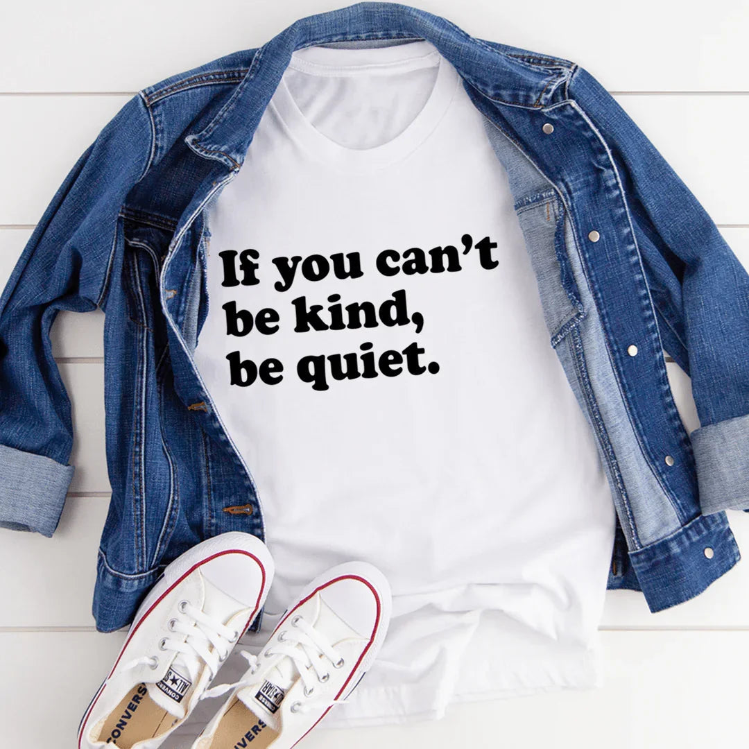 If You Can't Be Kind Be Quiet Tee - SJB-DIAMOND ELITES