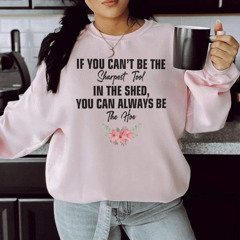 If You Can't Be The Sharpest Tool Sweatshirt Peachy Sunday