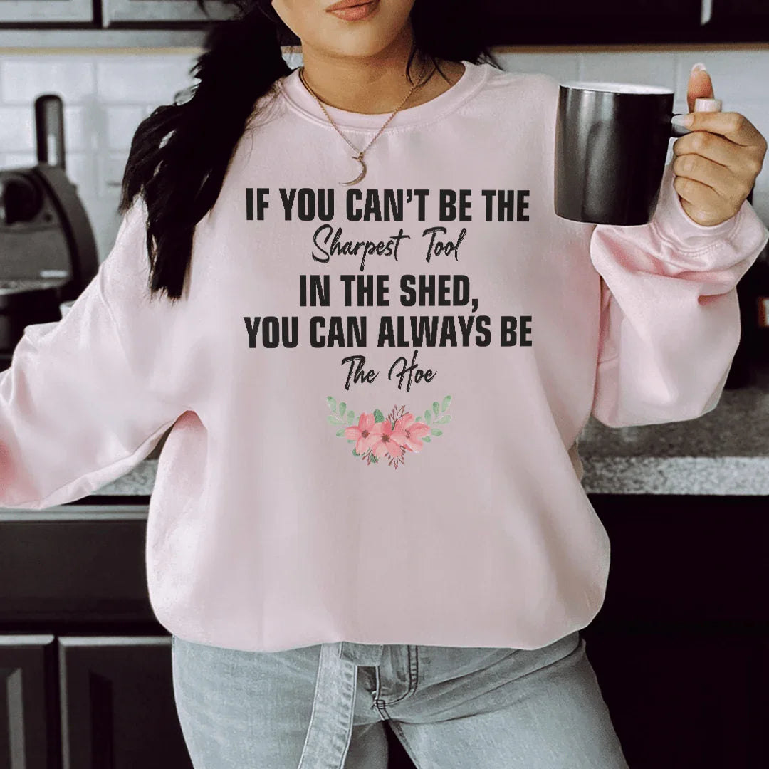 If You Can't Be The Sharpest Tool Sweatshirt Peachy Sunday