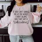 If You Can't Handle Me At My Worst  Sweatshirt