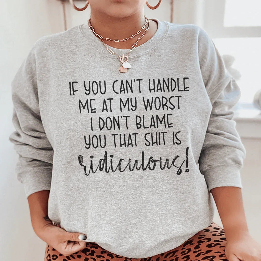 If You Can't Handle Me At My Worst  Sweatshirt
