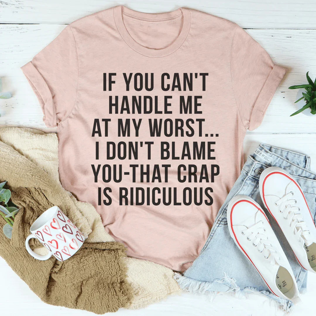 If You Can't Handle Me At My Worst Tee Peachy Sunday