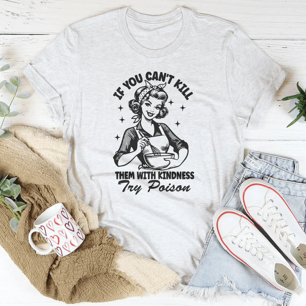 If You Can't Kill Them With Kindness Try Poison Tee Peachy Sunday