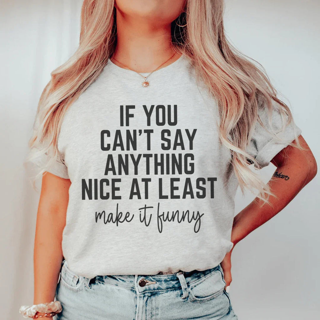 If You Can't Say Anything Nice At Least Make It Funny Tee Peachy Sunday