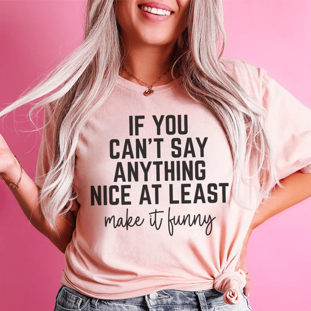 If You Can't Say Anything Nice At Least Make It Funny Tee Peachy Sunday
