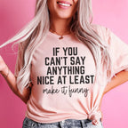 If You Can't Say Anything Nice At Least Make It Funny Tee Peachy Sunday