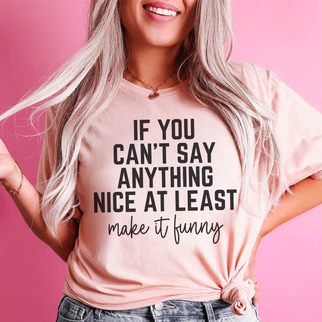 If You Can't Say Anything Nice At Least Make It Funny Tee Peachy Sunday