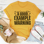 If You Cannot Be A Good Example Then Be A Good Warning