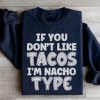 If You Don't Like Tacos I'm Nacho Type Sweatshirt Peachy Sunday