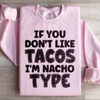 If You Don't Like Tacos I'm Nacho Type Sweatshirt Peachy Sunday