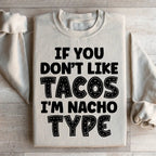 If You Don't Like Tacos I'm Nacho Type Sweatshirt Peachy Sunday