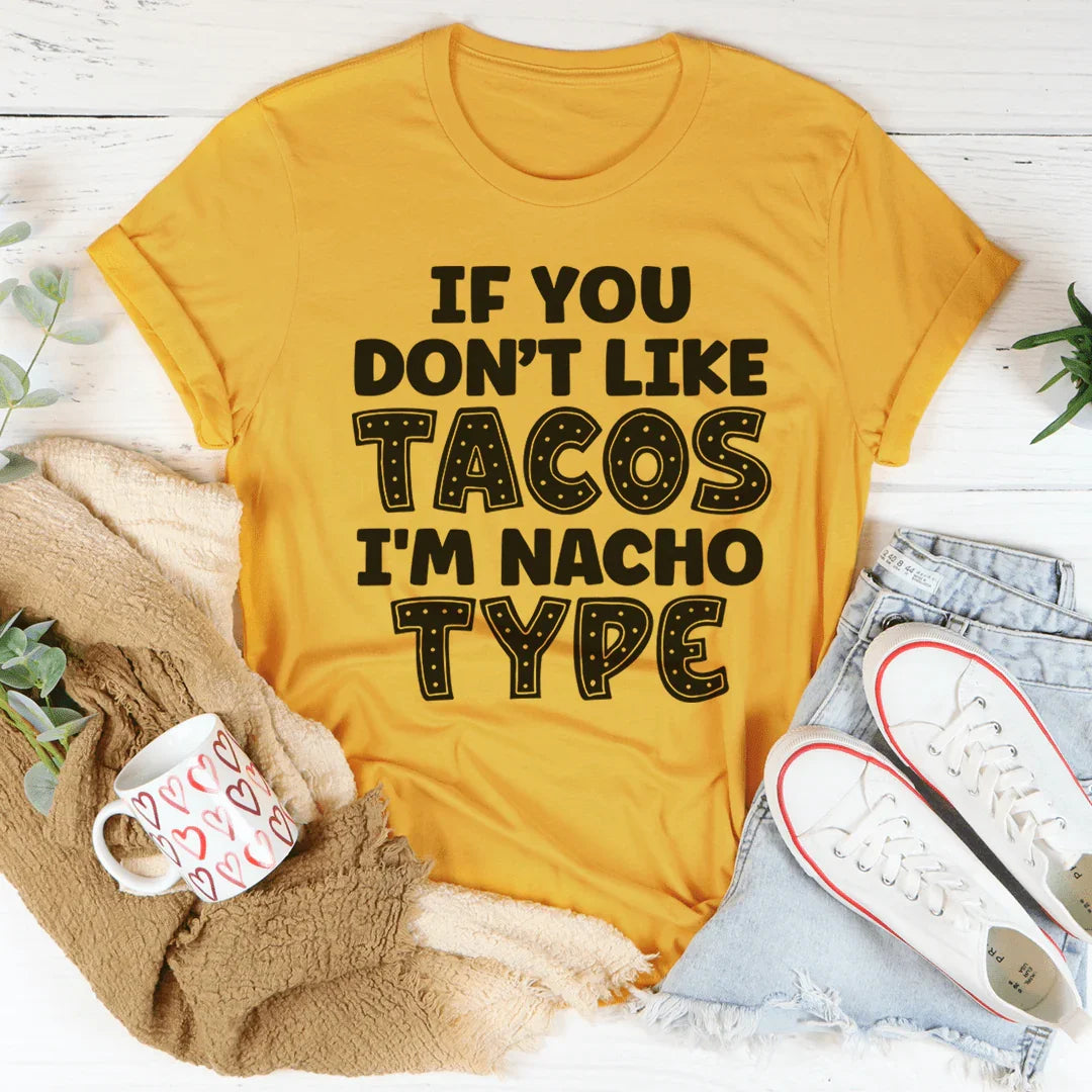 If You Don't Like Tacos I'm Nacho Type Tee Peachy Sunday
