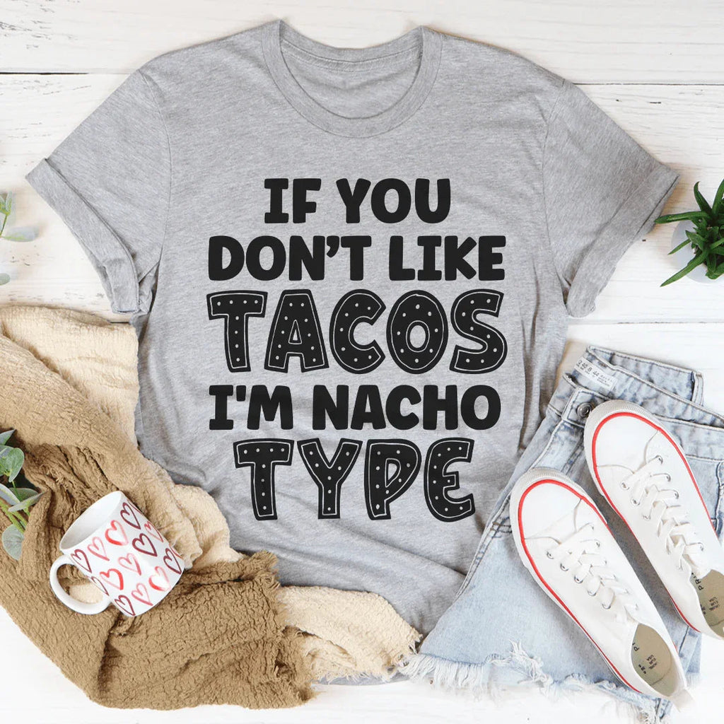 If You Don't Like Tacos I'm Nacho Type Tee Peachy Sunday