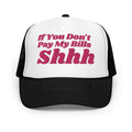 If You Don't Pay My Bills Shhh Trucker Hat Peachy Sunday