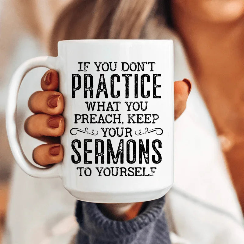 If You Don't Practice What You Preach Ceramic Mug 15 oz Peachy Sunday