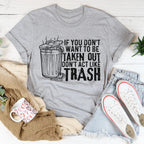 If You Don't Want To Be Taken Out Tee