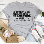 If You Have An Opinion About Me Raise Your Hand Tee