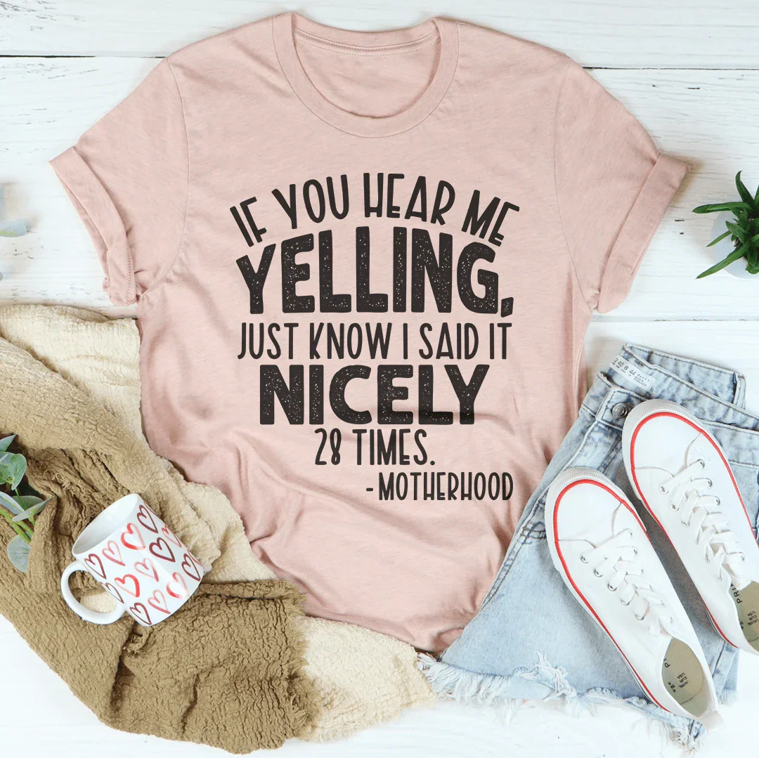 If You Hear Me Yelling Just Know I Said It Nicely 28 Times Tee Peachy Sunday