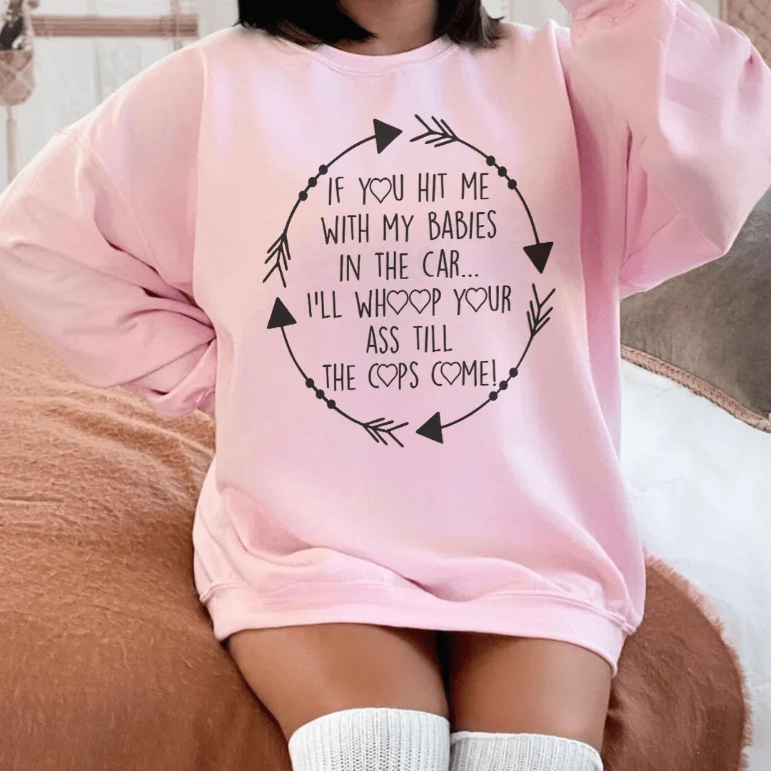 If You Hit Me With My Babies In The Car Sweatshirt Peachy Sunday