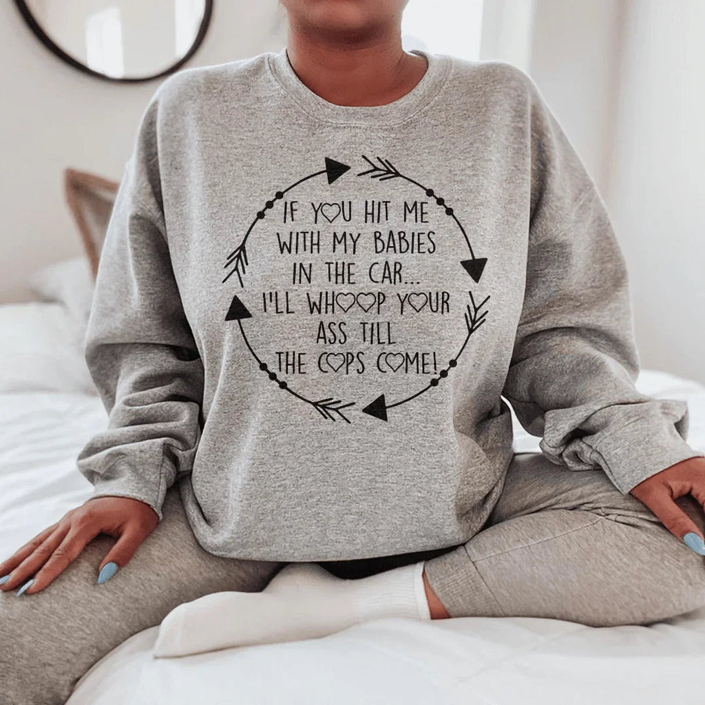 If You Hit Me With My Babies In The Car Sweatshirt Peachy Sunday