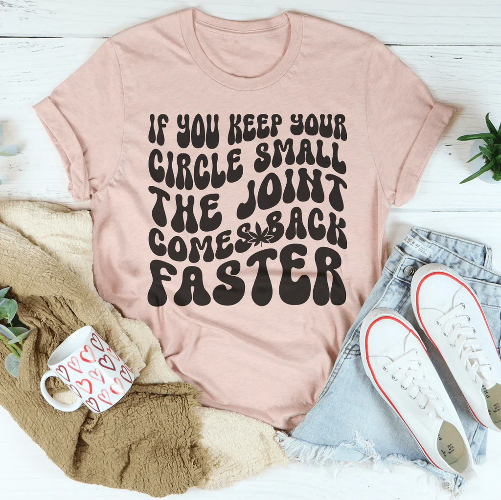 If You Keep Your Circle Small The Joint Comes Back Faster Tee Peachy Sunday