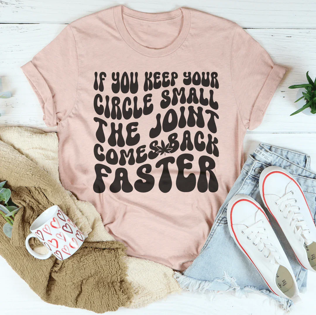 If You Keep Your Circle Small The Joint Comes Back Faster Tee Peachy Sunday