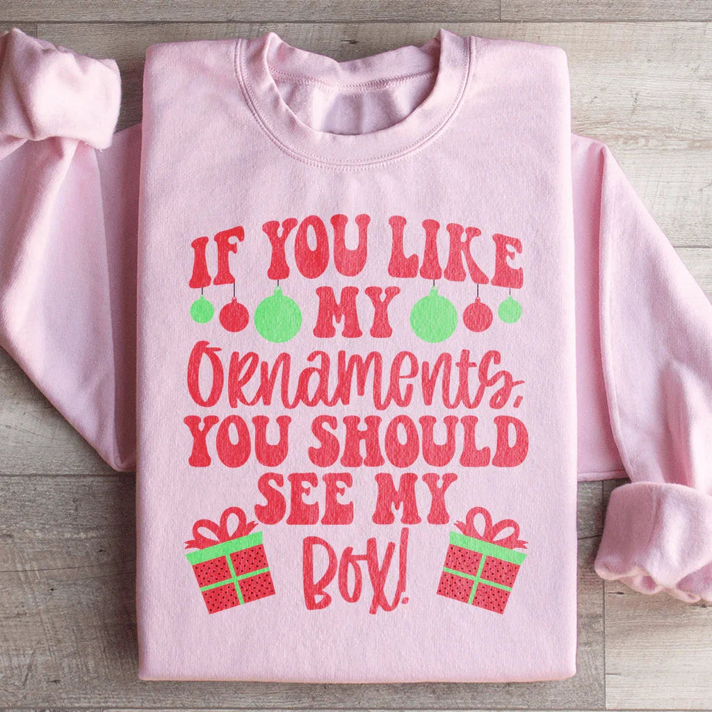 If You Like My Ornaments You Should See My Box Sweatshirt Peachy Sunday