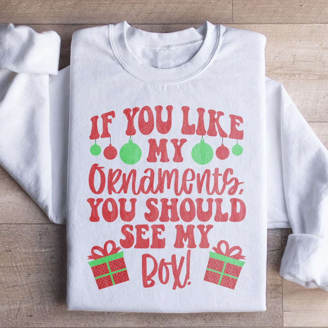 If You Like My Ornaments You Should See My Box Sweatshirt Peachy Sunday