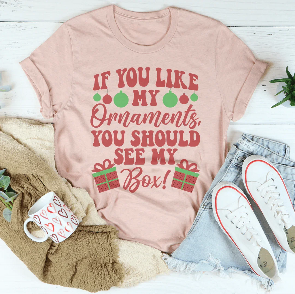 If You Like My Ornaments You Should See My Box Tee Peachy Sunday