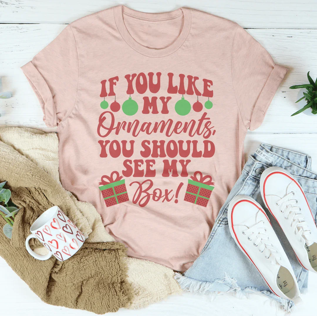 If You Like My Ornaments You Should See My Box Tee Peachy Sunday