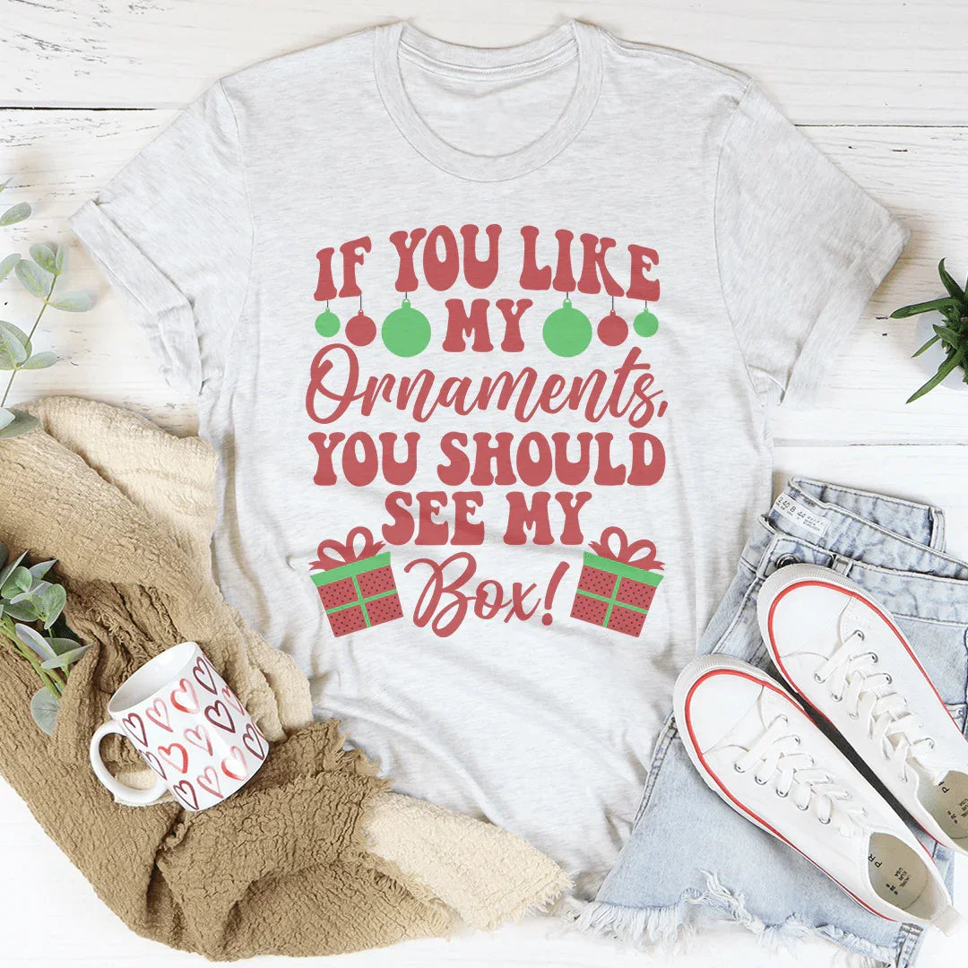 If You Like My Ornaments You Should See My Box Tee Peachy Sunday