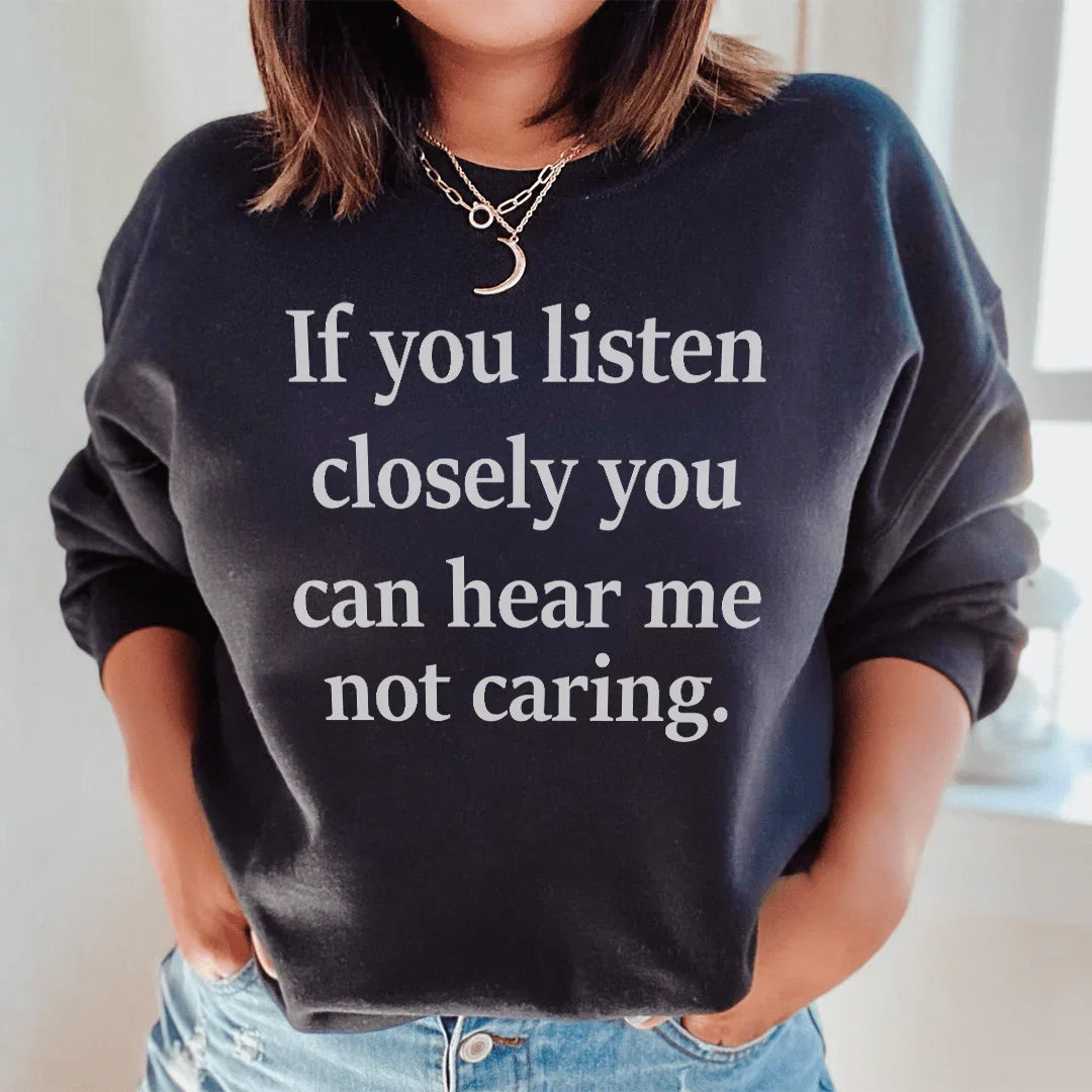 If You Listen Closely You Can Hear Me Not Caring Sweatshirt Peachy Sunday