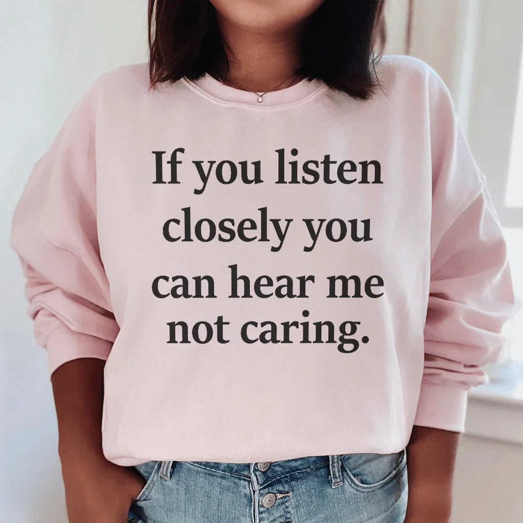 If You Listen Closely You Can Hear Me Not Caring Sweatshirt Peachy Sunday