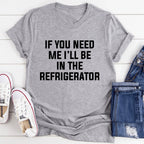 If You Need Me I'll Be In The Refrigerator Tee - SJB-DIAMOND ELITES