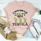 If You're Going To Be Salty Tee