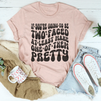 If You’re Going To Be Two Faced At Least Make One Of Them Pretty Tee Peachy Sunday