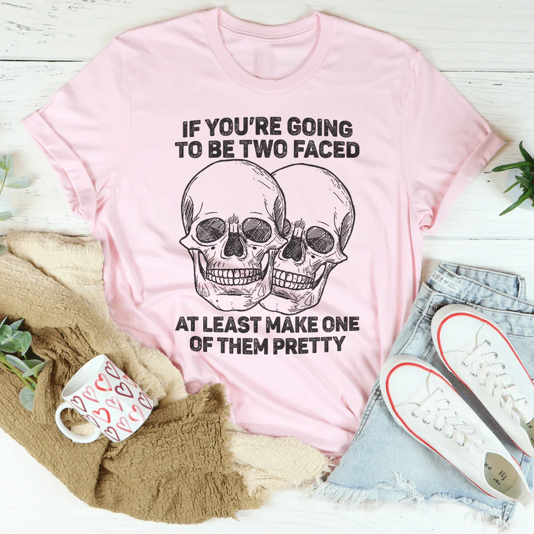 If You’re Going To Be Two Faced At Least Make One Of Them Pretty Tee Peachy Sunday