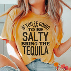If You're Gonna Be Salty Bring The Tequila Tee
