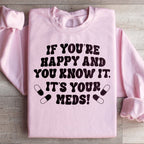 If You're Happy And You Know It It's Your Meds Sweatshirt Peachy Sunday