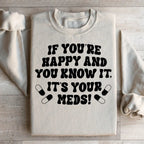 If You're Happy And You Know It It's Your Meds Sweatshirt Peachy Sunday