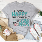 If You're Happy And You Know It It's Your Meds Tee Peachy Sunday