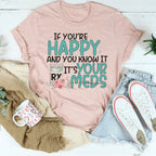 If You're Happy And You Know It It's Your Meds Tee Peachy Sunday