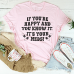 If You're Happy And You Know It It's Your Meds Tee Peachy Sunday