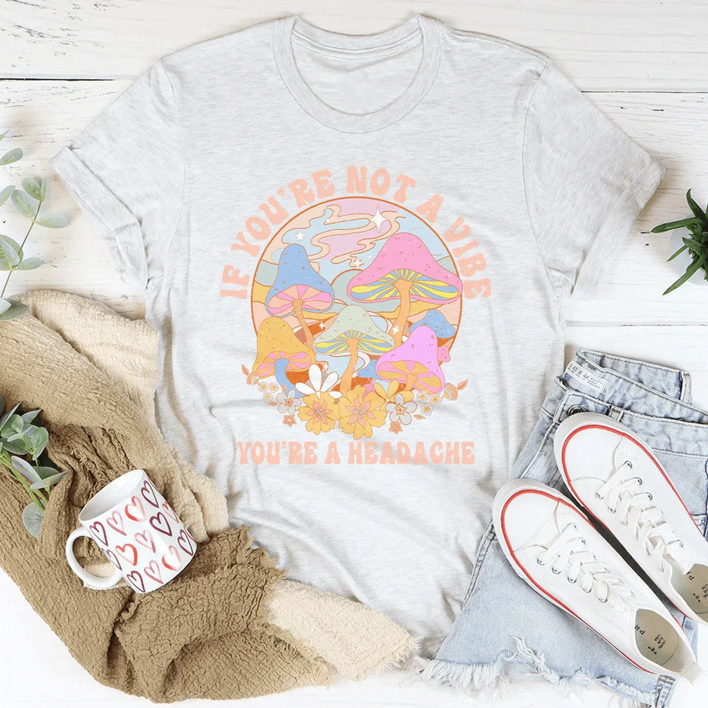 If You're Not The Vibe You're A Headache Tee Peachy Sunday