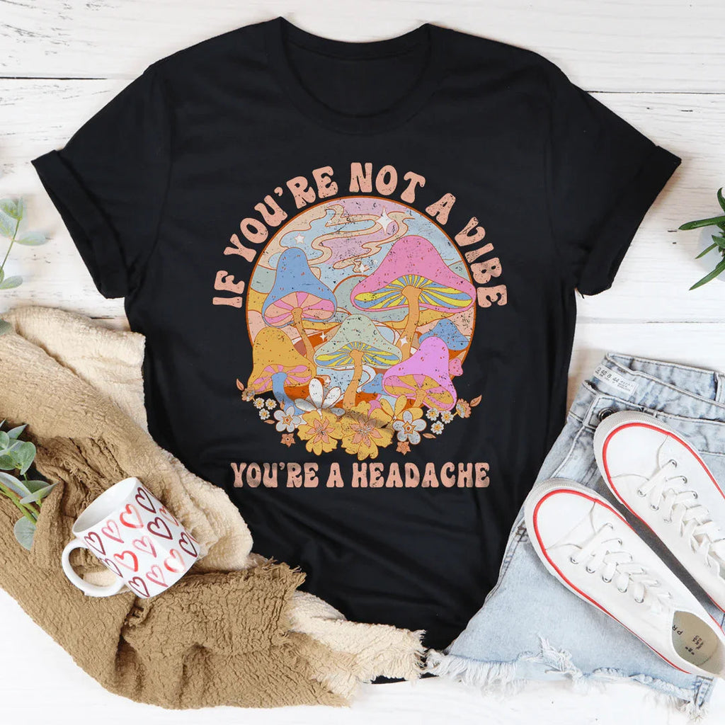 If You're Not The Vibe You're A Headache Tee Peachy Sunday