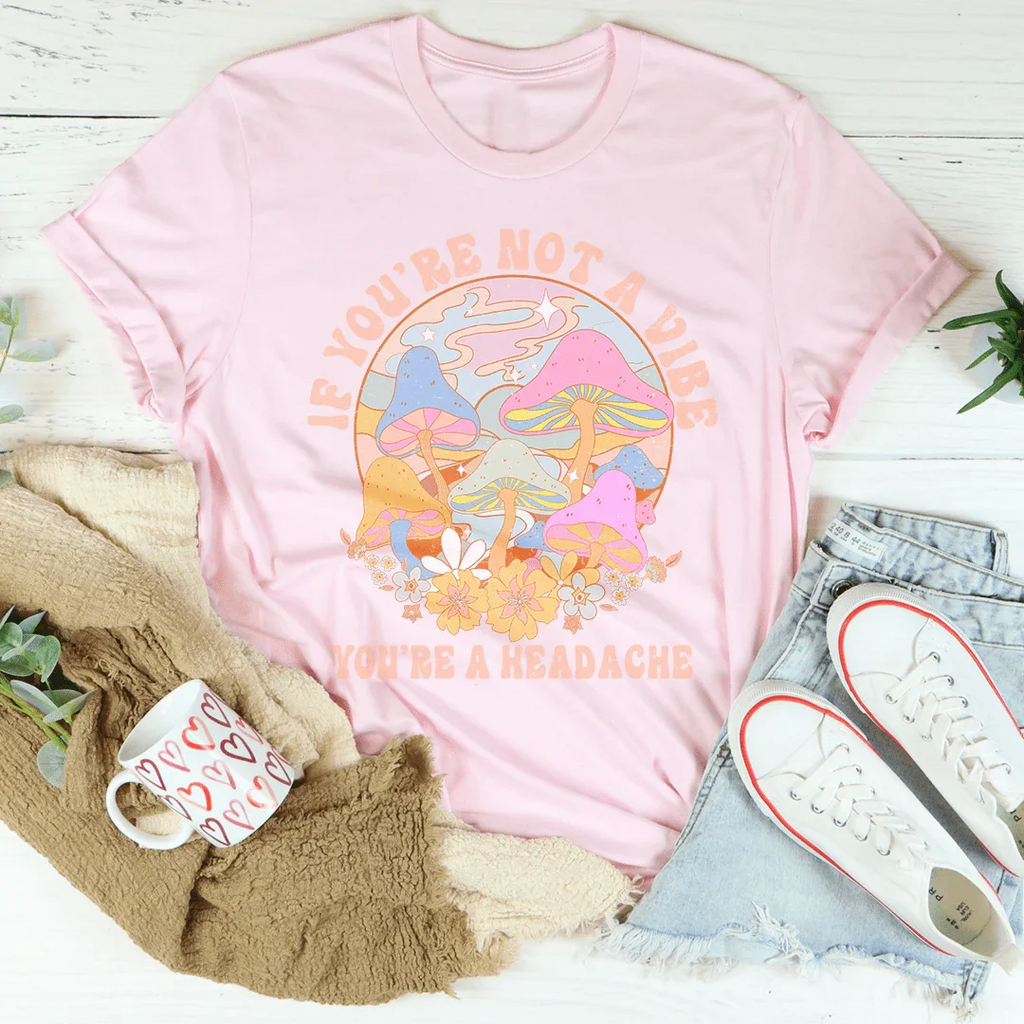 If You're Not The Vibe You're A Headache Tee Peachy Sunday